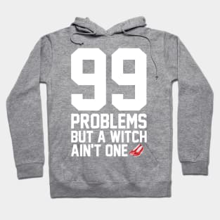 99 Problems But A Witch Ain't One Hoodie